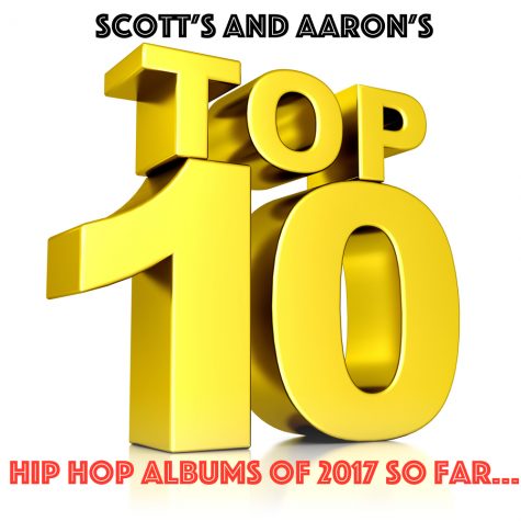 Scott’s and Aaron’s Top Ten Hip Hop Albums of 2017 (So far)